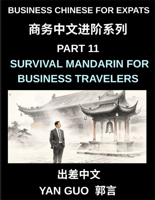 Business Chinese for Expats (Part 11)- Survival Mandarin for Business Travelers, Essential Chinese Phrases for Meetings, Hotels, Transport, and Shopping