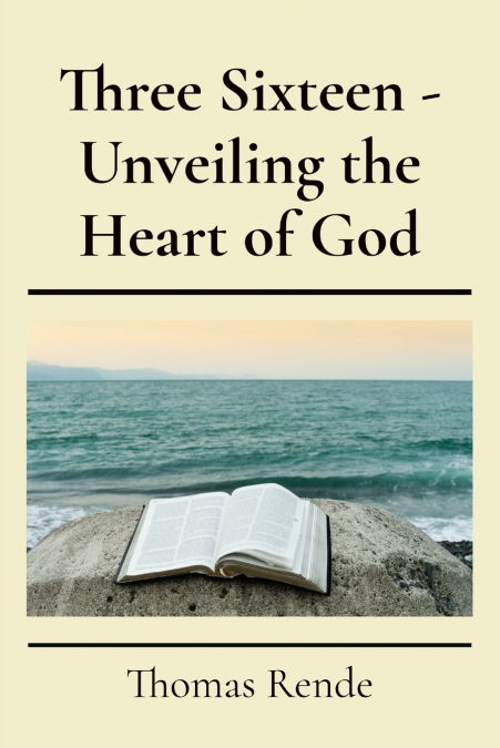Three Sixteen - Unveiling the Heart of God