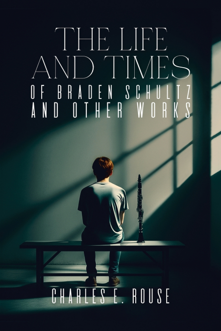 The Life and Times of Braden Schultz and Other Works