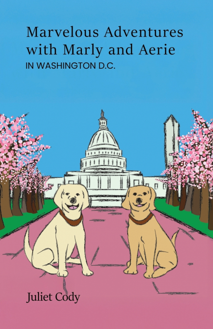 Marvelous Adventures with Marly and Aerie in Washington D.C.