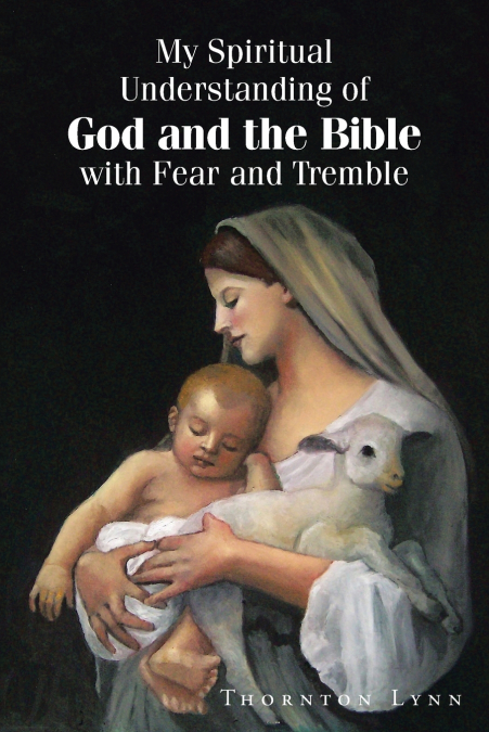 My Spiritual Understanding of God and the Bible with Fear and Tremble