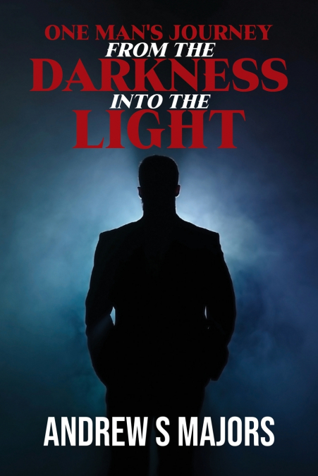 One Man’s Journey From The Darkness Into The Light