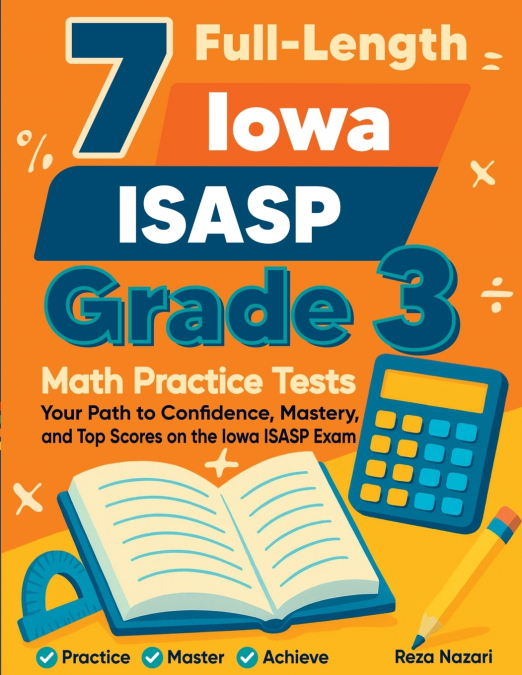 7 Full-Length Iowa ISASP Grade 3 Math Practice Tests