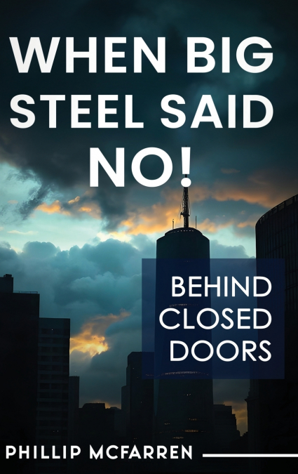 WHEN BIG STEEL SAID NO!