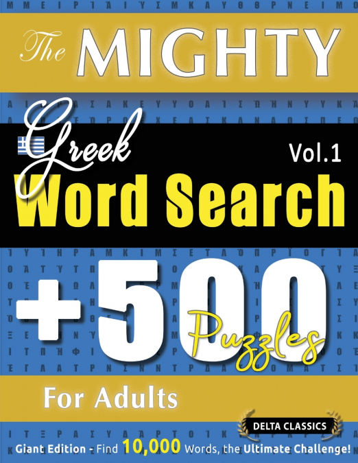 THE MIGHTY GREEK WORD SEARCH - 500 PUZZLES FOR ADULTS - DELTA CLASSICS - GIANT EDITION - FIND 10,000 WORDS, THE ULTIMATE CHALLENGE!