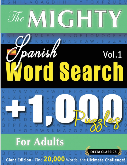 THE MIGHTY SPANISH WORD SEARCH - 1,000 PUZZLES FOR ADULTS - DELTA CLASSICS - GIANT EDITION - FIND 20,000 WORDS, THE ULTIMATE CHALLENGE!