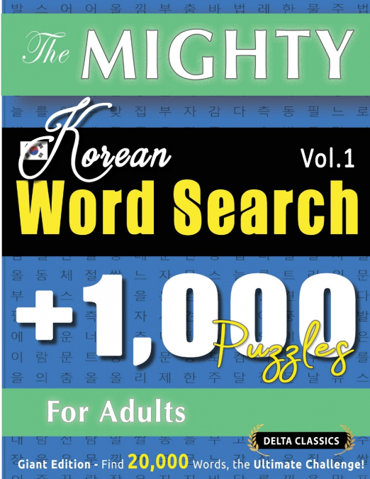 THE MIGHTY KOREAN WORD SEARCH - 1,000 PUZZLES FOR ADULTS - DELTA CLASSICS - GIANT EDITION - FIND 20,000 WORDS, THE ULTIMATE CHALLENGE!