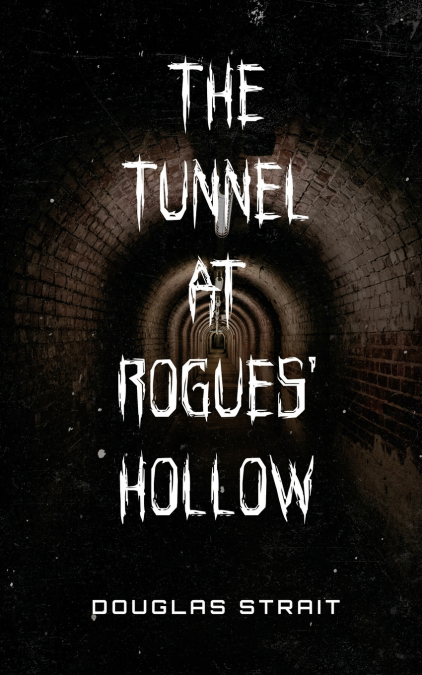 The Tunnel At Rogue’s Hollow
