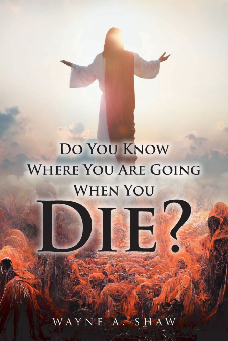 Do You Know Where You Are Going When You Die?
