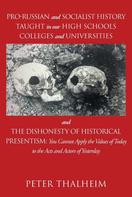 Pro-Russian and Socialist History Taught In Our High Schools, Colleges, and Universities and The Dishonesty of Historical Presentism