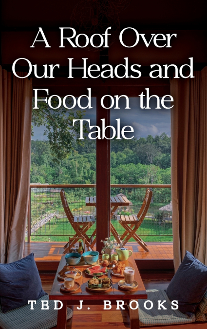 A Roof Over Our Heads and Food on the Table