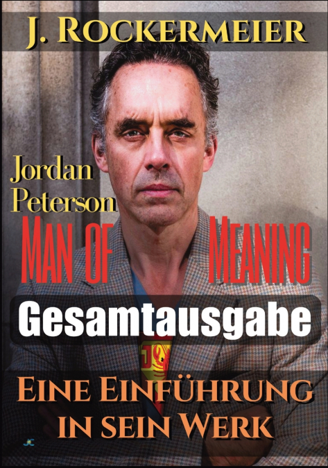 Jordan Peterson - Man of Meaning. Eine Einführung in sein Werk