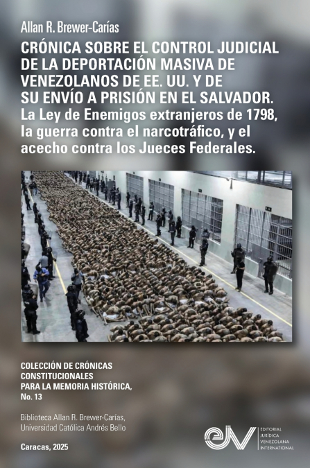 CRONICA SOBRE EL CONTROL JUDICIAL DE LA DEPORTACION MASIVA DE VENEZOLANOS EN LOS EE. UU. Y DE SU ENVIO A PRISION EN EL SALVADOR. La Ley de Enemigos Extranjeros de 1798, la guerra contra el narcotráfic