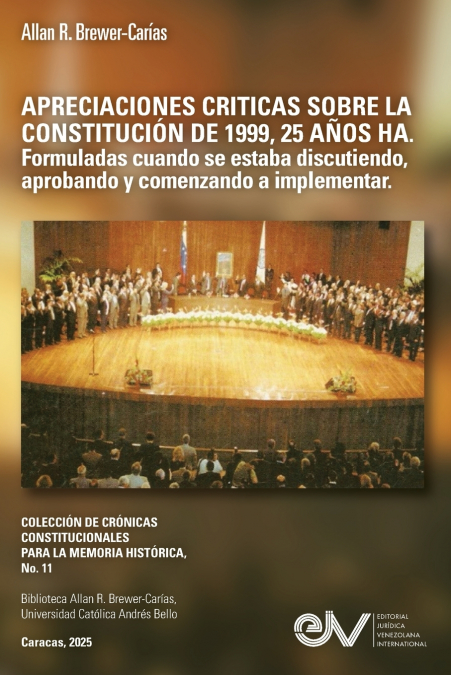 APRECIACIONES CRÍTICAS  SOBRE LA CONSTITUCIÓN  DE 1999,  25 AÑOS HA.  Formuladas cuando se estaba  discutiendo, aprobando y comenzando  a implementar