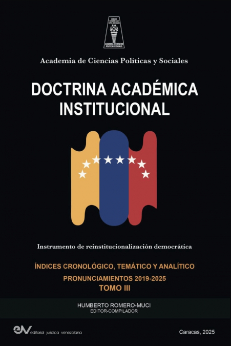 ACADEMIA DE CIENCIAS POLÍTICAS Y SOCIALES. DOCTRINA ACADÉMICA INSTITUCIONAL. Instrumento de Reinstitucionalización democrática. Tomo III  2019-2025