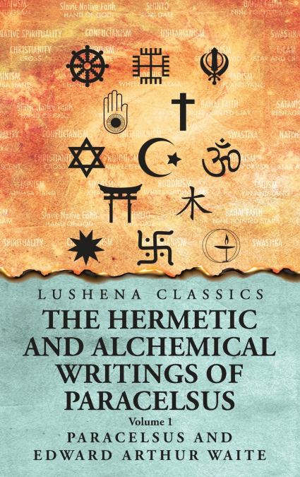 The Hermetic and Alchemical Writings of Paracelsus- Volume 1