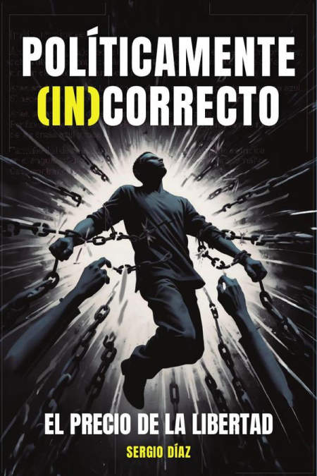 POLÍTICAMENTE (IN)CORRECTO: El precio de la libertad