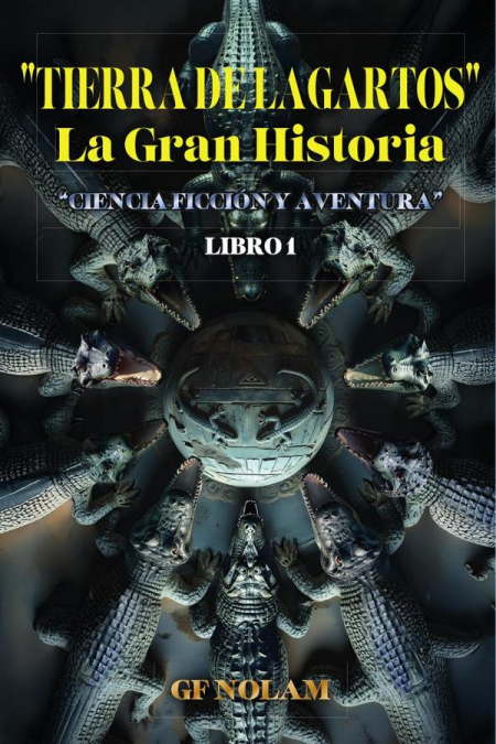 ’TIERRA DE LAGARTOS’ La Gran Historia: ’Ciencia ficción y aventura’ Libro 1