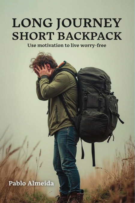 LONG JOURNEY SHORT BACKPACK: Use motivation to live worry-free