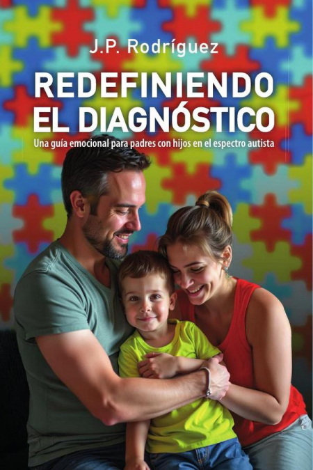 REDEFINIENDO EL DIAGNÓSTICO: Una guía emocional para padres con hijos en el espectro autista