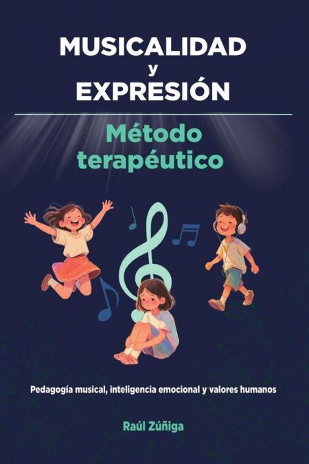 MUSICALIDAD y EXPRESIÓN: Método Terapéutico, Pedagogía musical, inteligencia emocional y valores humanos