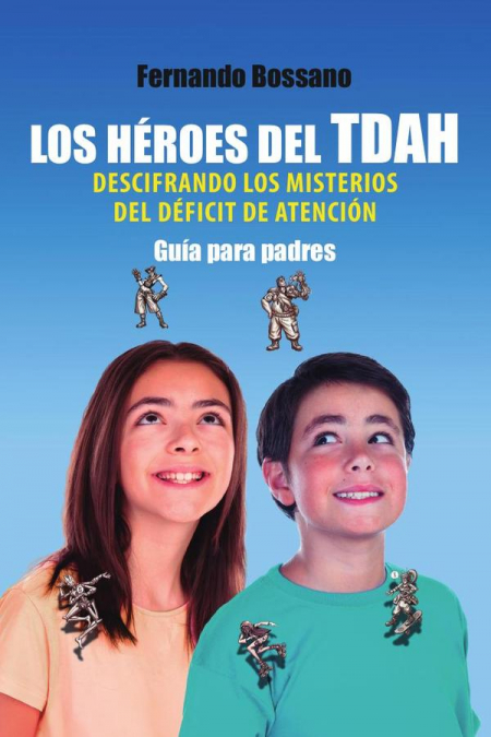 LOS HÉROES DEL TDAH DESCIFRANDO LOS MISTERIOS DEL DÉFICIT DE ATENCIÓN
