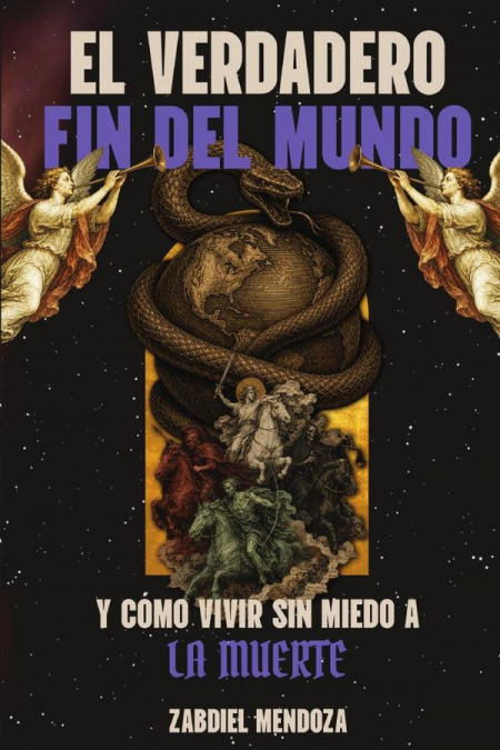 EL VERDADERO FIN DEL MUNDO: Y como vivir sin miedo a la muerte