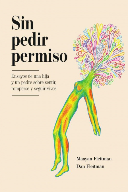 Sin pedir permiso: Ensayos de una hija y un padre sobre sentir, romperse y seguir vivos
