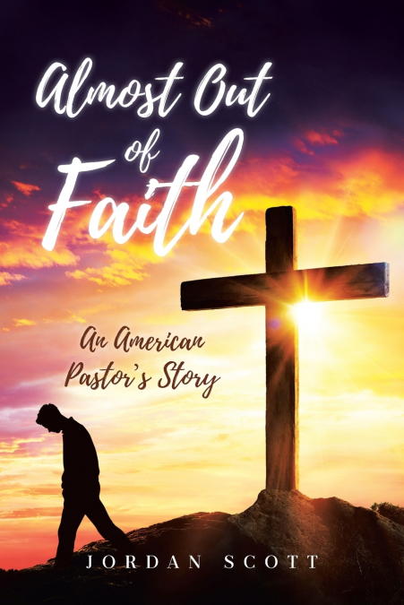 Almost Out of Faith - An American Pastor’s Story