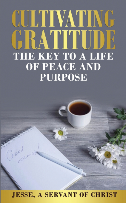 Cultivating Gratitude, The Key to a Life of Peace and Purpose