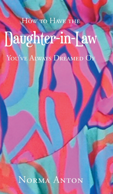 How to Have the Daughter-in-Law You’ve Always Dreamed Of