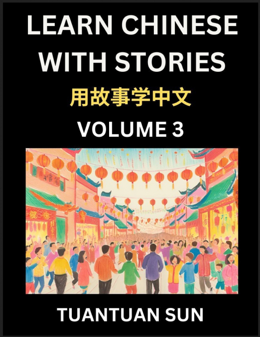 Learn Chinese with Stories (Part 3)- Self-learn Reading Captivating Chengyu Short Tales Folklores from China’s Ancient History and Culture, A Mandarin Language Learning Guide for Beginners, Intermedia