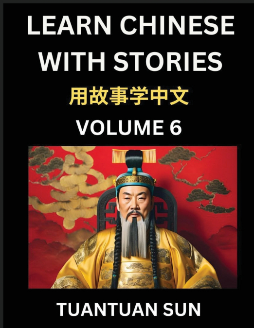 Learn Chinese with Stories (Part 6)- Self-learn Reading Captivating Chengyu Short Tales Folklores from China’s Ancient History and Culture, A Mandarin Language Learning Guide for Beginners, Intermedia