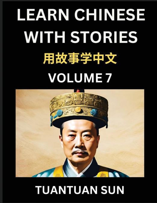 Learn Chinese with Stories (Part 7)- Self-learn Reading Captivating Chengyu Short Tales Folklores from China’s Ancient History and Culture, A Mandarin Language Learning Guide for Beginners, Intermedia