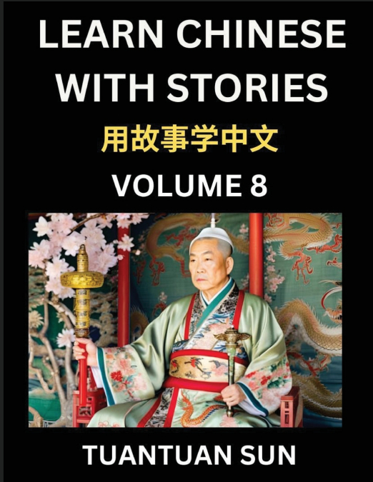 Learn Chinese with Stories (Part 8)- Self-learn Reading Captivating Chengyu Short Tales Folklores from China’s Ancient History and Culture, A Mandarin Language Learning Guide for Beginners, Intermedia