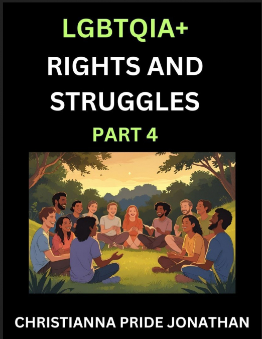 LGBTQIA+ Rights and Struggles (Part 4)- Short Essays on Queer Quest, Journeys Toward Equality’s Rainbow, Navigating Nonbinary Realities of Pride, Progress and Triumphs, Chronicles of Inclusive Horizon