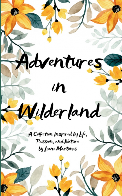 Adventures in Wilderland  A Collection Inspired by Life, Passion, and Nature