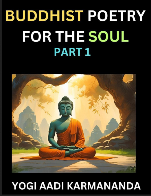 Buddhist Poetry for the Soul (Part 1)- Understand Life, Karma, and Divine Philosophy with Dharma Rhymes, Holy Sutra, Mantra, Meditation & Poems, Learn Fundamental Concepts of Buddha, Bushism Religion,