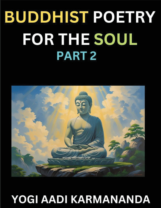 Buddhist Poetry for the Soul (Part 2)- Understand Life, Karma, and Divine Philosophy with Dharma Rhymes, Holy Sutra, Mantra, Meditation & Poems, Learn Fundamental Concepts of Buddha, Bushism Religion,
