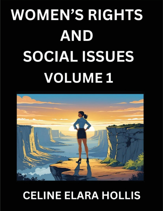 Women’s Rights and Social Issues (Part 1)- Short Essays on Women’s Lives, Bodies, Careers, Sexuality, and Inner Worlds, Navigating Life, Health, Work, Selfhood and Desire in Essays, A Woman’s Atlas, M