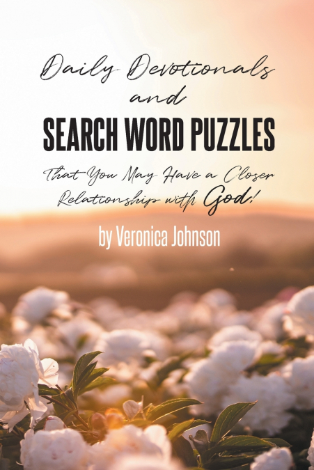 Daily Devotionals and Search Word Puzzles That You May Have a Closer Relationship with God!