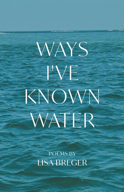 Ways I’ve Known Water