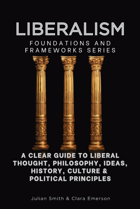 Liberalism, Foundations and Frameworks Series
