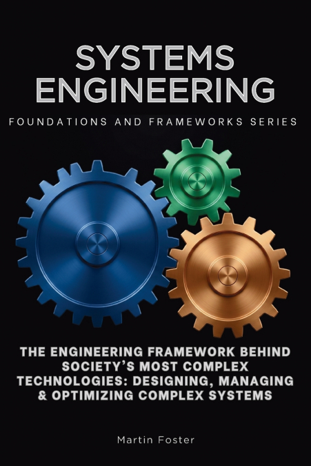 Systems Engineering, Foundations and Frameworks Series