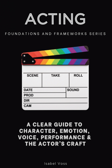 Acting, Foundations and Frameworks Series