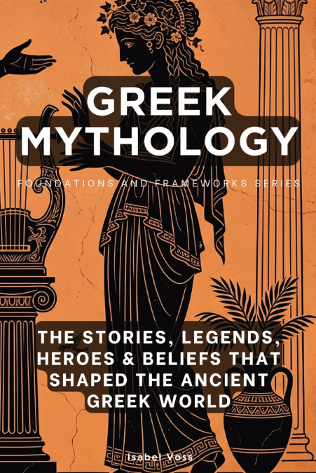 Greek Mythology, Foundations and Frameworks Series