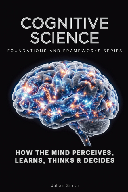 Cognitive Science, Foundations and Frameworks Series