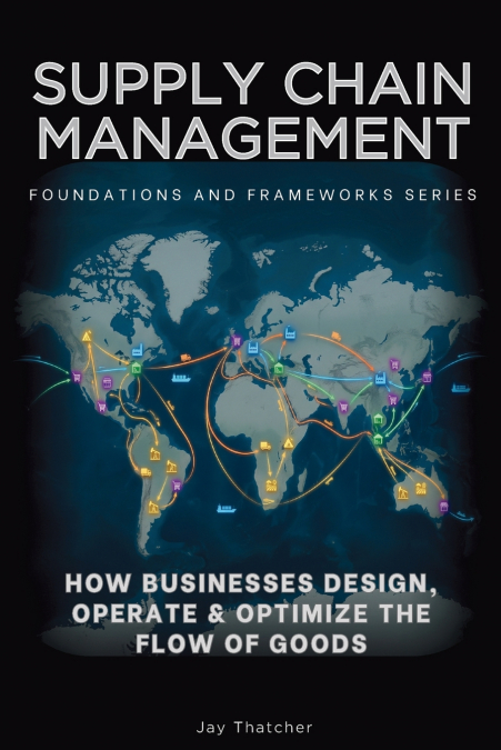 Supply Chain Management, Foundations and Frameworks Series