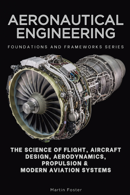 Aeronautical Engineering, Foundations and Frameworks Series