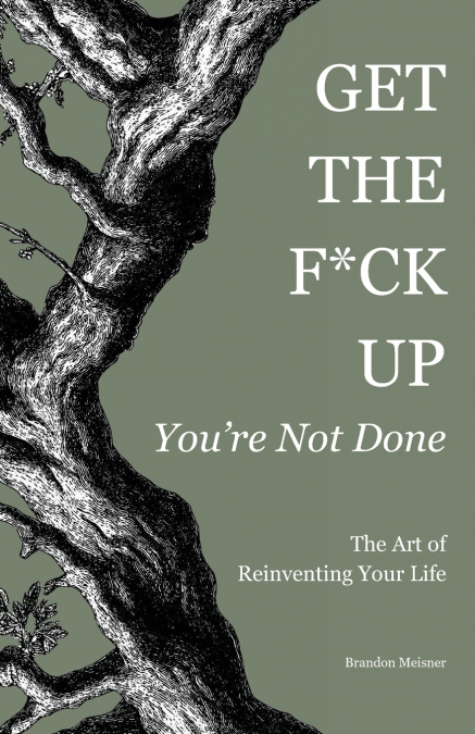 Get the F*ck Up - You’re Not Done